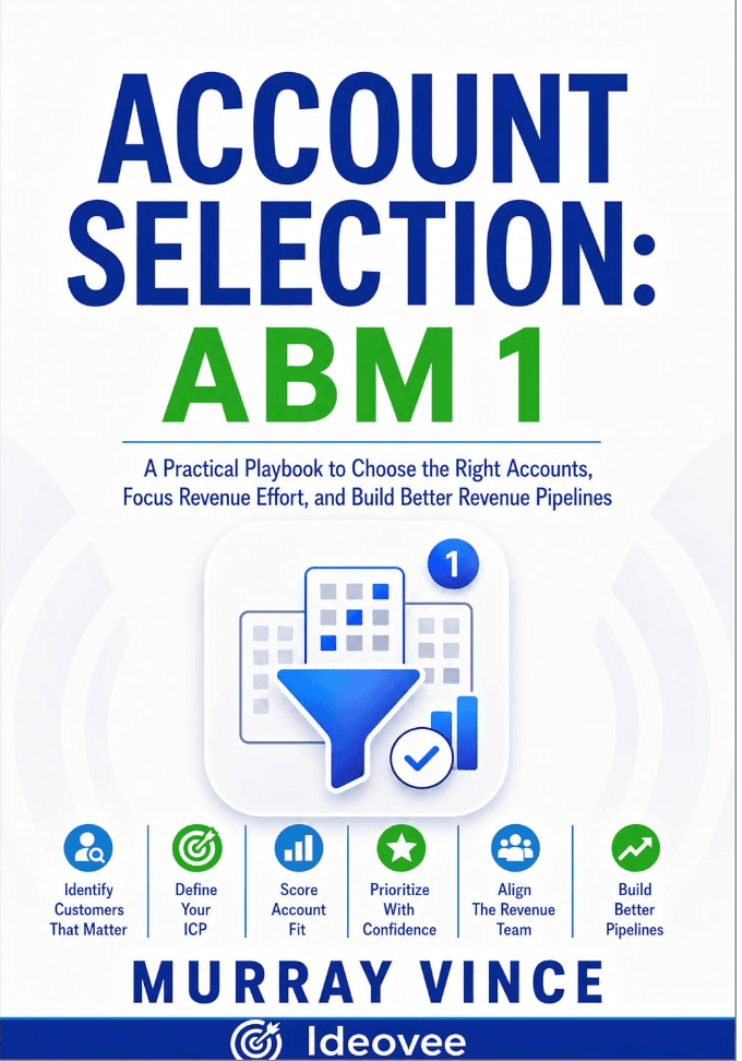 Cover of ABM 1: ACCOUNT SELECTION: How Revenue Teams Choose the Right Prospects Before They Waste Time, Budget, and Credibility 2026 Edition